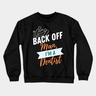 Back Off Dentist Crewneck Sweatshirt